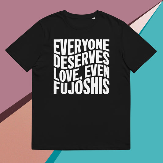 EVERYONE DESERVES LOVE, EVEN FUJOSHIS - Unisex t-shirt