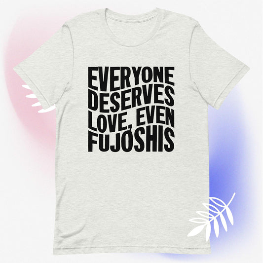 Everyone Deserves Love, Even Fujoshis (Black) - Unisex t-shirt